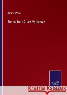 Stories from Greek Mythology James Wood 9783752523027
