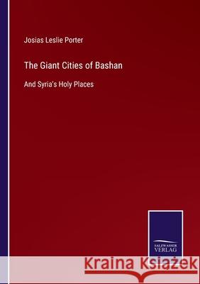 The Giant Cities of Bashan: And Syria's Holy Places Josias Leslie Porter 9783752523621 Salzwasser-Verlag Gmbh