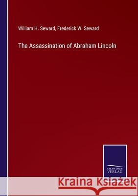 The Assassination of Abraham Lincoln William H Seward, Frederick W Seward 9783752523744 Salzwasser-Verlag Gmbh