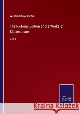 The Pictorial Edition of the Works of Shakespeare: Vol. I. William Shakespeare 9783752524284