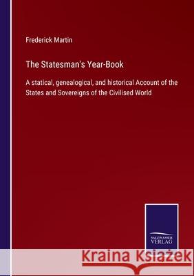 The Statesman's Year-Book: A statical, genealogical, and historical Account of the States and Sovereigns of the Civilised World Frederick Martin 9783752524529 Salzwasser-Verlag Gmbh