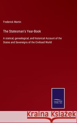 The Statesman's Year-Book: A statical, genealogical, and historical Account of the States and Sovereigns of the Civilised World Frederick Martin 9783752524536 Salzwasser-Verlag Gmbh