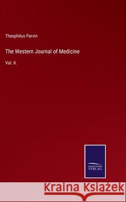 The Western Journal of Medicine: Vol. II. Theophilus Parvin 9783752524598 Salzwasser-Verlag Gmbh