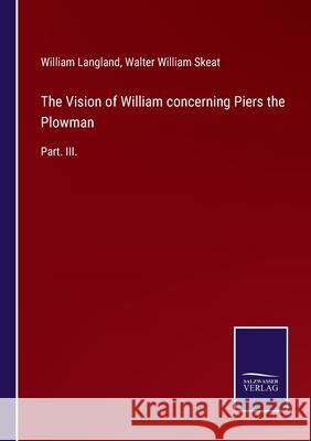 The Vision of William concerning Piers the Plowman: Part. III. Walter William Skeat William Langland 9783752524741 Salzwasser-Verlag Gmbh