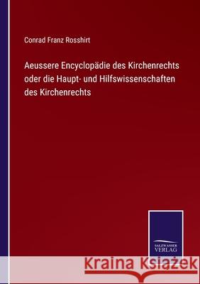 Aeussere Encyclopädie des Kirchenrechts oder die Haupt- und Hilfswissenschaften des Kirchenrechts Conrad Franz Rosshirt 9783752524925 Salzwasser-Verlag Gmbh