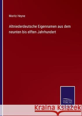 Altniederdeutsche Eigennamen aus dem neunten bis elften Jahrhundert Moritz Heyne 9783752525045