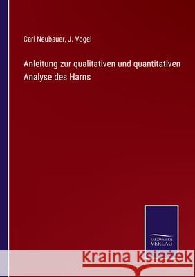 Anleitung zur qualitativen und quantitativen Analyse des Harns Carl Neubauer, J Vogel 9783752525106 Salzwasser-Verlag Gmbh