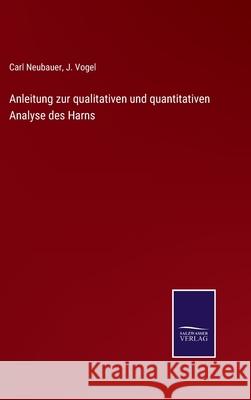 Anleitung zur qualitativen und quantitativen Analyse des Harns Carl Neubauer, J Vogel 9783752525113 Salzwasser-Verlag Gmbh