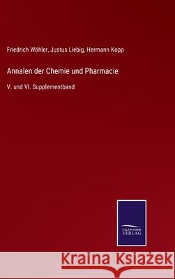 Annalen der Chemie und Pharmacie: V. und VI. Supplementband Hermann Kopp, Justus Liebig, Friedrich Wöhler 9783752525151 Salzwasser-Verlag Gmbh