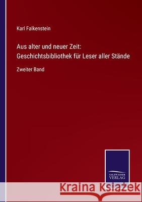 Aus alter und neuer Zeit: Geschichtsbibliothek für Leser aller Stände: Zweiter Band Karl Falkenstein 9783752525281