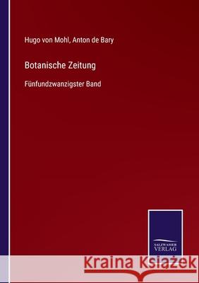 Botanische Zeitung: Fünfundzwanzigster Band Von Mohl, Hugo 9783752525540