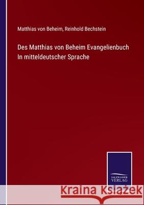 Des Matthias von Beheim Evangelienbuch In mitteldeutscher Sprache Matthias Von Beheim, Reinhold Bechstein 9783752525960