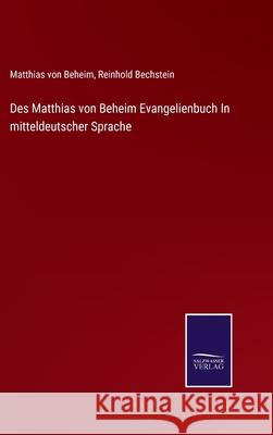 Des Matthias von Beheim Evangelienbuch In mitteldeutscher Sprache Reinhold Bechstein Matthias Vo 9783752525977