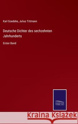 Deutsche Dichter des sechzehnten Jahrhunderts: Erster Band Karl Goedeke, Julius Tittmann 9783752526097 Salzwasser-Verlag Gmbh