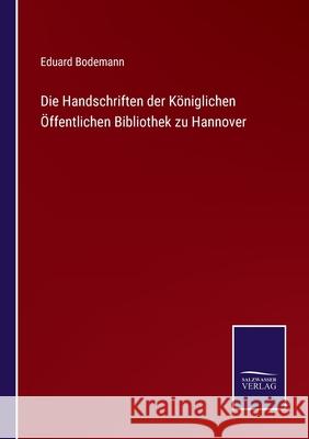 Die Handschriften der Königlichen Öffentlichen Bibliothek zu Hannover Eduard Bodemann 9783752526325