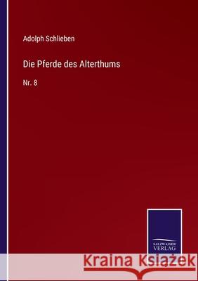 Die Pferde des Alterthums: Nr. 8 Adolph Schlieben 9783752526424 Salzwasser-Verlag Gmbh