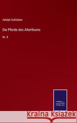 Die Pferde des Alterthums: Nr. 8 Adolph Schlieben 9783752526431 Salzwasser-Verlag Gmbh