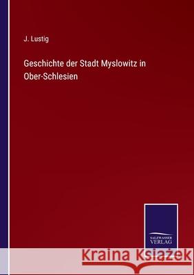 Geschichte der Stadt Myslowitz in Ober-Schlesien J Lustig 9783752527162