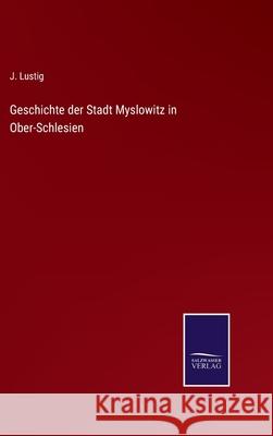 Geschichte der Stadt Myslowitz in Ober-Schlesien J Lustig 9783752527179
