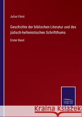 Geschichte der biblischen Literatur und des jüdisch-hellenistischen Schriftthums: Erster Band Julius Fürst 9783752527223