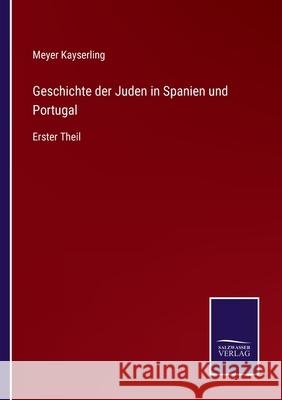 Geschichte der Juden in Spanien und Portugal: Erster Theil Meyer Kayserling 9783752527261 Salzwasser-Verlag Gmbh