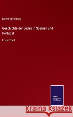 Geschichte der Juden in Spanien und Portugal: Erster Theil Meyer Kayserling 9783752527278 Salzwasser-Verlag Gmbh