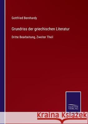 Grundriss der griechischen Literatur: Dritte Bearbeitung, Zweiter Theil Gottfried Bernhardy 9783752527483 Salzwasser-Verlag Gmbh