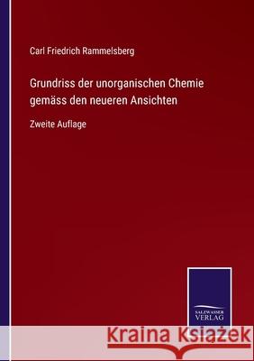 Grundriss der unorganischen Chemie gemäss den neueren Ansichten: Zweite Auflage Carl Friedrich Rammelsberg 9783752527506