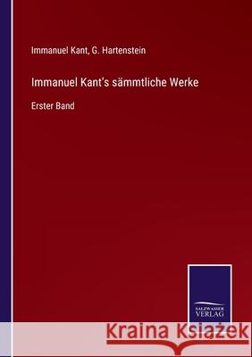 Immanuel Kant's sämmtliche Werke: Erster Band Immanuel Kant, G Hartenstein 9783752527667 Salzwasser-Verlag Gmbh