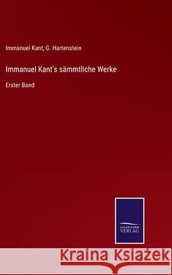 Immanuel Kant's sämmtliche Werke: Erster Band Immanuel Kant, G Hartenstein 9783752527674 Salzwasser-Verlag Gmbh