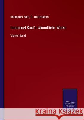 Immanuel Kant's sämmtliche Werke: Vierter Band Immanuel Kant, G Hartenstein 9783752527681 Salzwasser-Verlag Gmbh