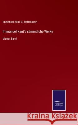 Immanuel Kant's sämmtliche Werke: Vierter Band Immanuel Kant, G Hartenstein 9783752527698 Salzwasser-Verlag Gmbh