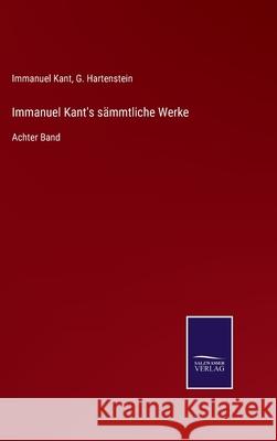 Immanuel Kant's sämmtliche Werke: Achter Band Immanuel Kant, G Hartenstein 9783752527711 Salzwasser-Verlag Gmbh