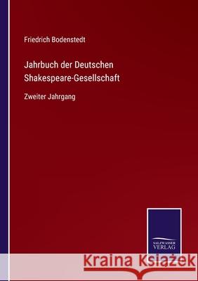 Jahrbuch der Deutschen Shakespeare-Gesellschaft: Zweiter Jahrgang Friedrich Bodenstedt 9783752527803
