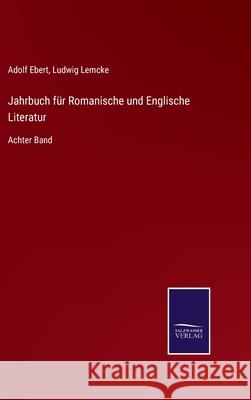 Jahrbuch für Romanische und Englische Literatur: Achter Band Adolf Ebert, Ludwig Lemcke 9783752527834 Salzwasser-Verlag Gmbh