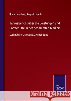 Jahresbericht über die Leistungen und Fortschritte in der gesammten Medicin: Sechzehnter Jahrgang, Zweiter Band Virchow, Rudolf 9783752527889