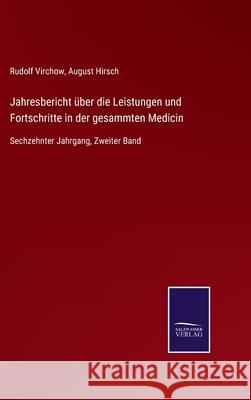 Jahresbericht über die Leistungen und Fortschritte in der gesammten Medicin: Sechzehnter Jahrgang, Zweiter Band Virchow, Rudolf 9783752527896