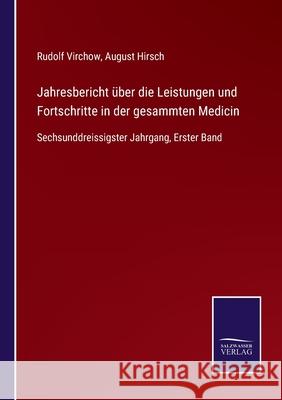 Jahresbericht über die Leistungen und Fortschritte in der gesammten Medicin: Sechsunddreissigster Jahrgang, Erster Band Virchow, Rudolf 9783752527902