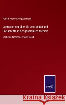 Jahresbericht über die Leistungen und Fortschritte in der gesammten Medicin: Sechster Jahrgang, Zweiter Band Virchow, Rudolf 9783752527933