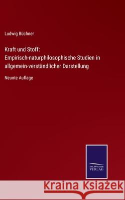 Kraft und Stoff: Empirisch-naturphilosophische Studien in allgemein-verständlicher Darstellung: Neunte Auflage Büchner, Ludwig 9783752528114