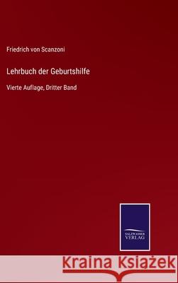 Lehrbuch der Geburtshilfe: Vierte Auflage, Dritter Band Friedrich Von Scanzoni 9783752528190 Salzwasser-Verlag Gmbh