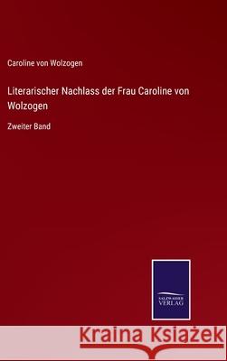 Literarischer Nachlass der Frau Caroline von Wolzogen: Zweiter Band Caroline Vo 9783752528374 Salzwasser-Verlag Gmbh