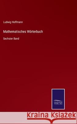 Mathematisches Wörterbuch: Sechster Band Ludwig Hoffmann 9783752528435