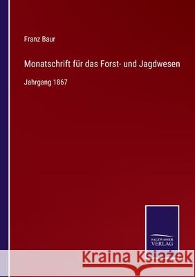 Monatschrift für das Forst- und Jagdwesen: Jahrgang 1867 Franz Baur 9783752528541