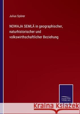 NOWAJA SEMLÄ in geographischer, naturhistorischer und volkswirthschaftlicher Beziehung Spörer, Julius 9783752528664 Salzwasser-Verlag Gmbh