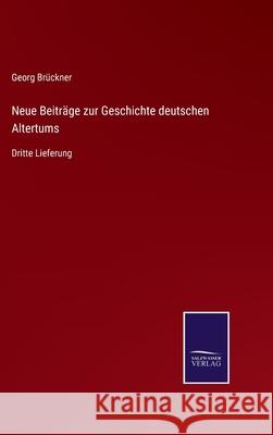 Neue Beiträge zur Geschichte deutschen Altertums: Dritte Lieferung Georg Brückner 9783752528718 Salzwasser-Verlag Gmbh