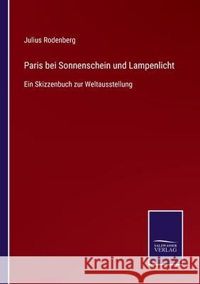 Paris bei Sonnenschein und Lampenlicht: Ein Skizzenbuch zur Weltausstellung Julius Rodenberg 9783752528787 Salzwasser-Verlag Gmbh