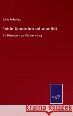 Paris bei Sonnenschein und Lampenlicht: Ein Skizzenbuch zur Weltausstellung Julius Rodenberg 9783752528794 Salzwasser-Verlag Gmbh