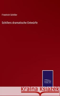 Schillers dramatische Entwürfe Schiller, Friedrich 9783752529159 Salzwasser-Verlag Gmbh