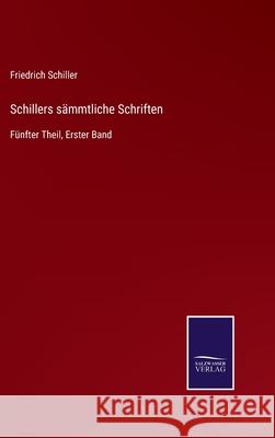 Schillers sämmtliche Schriften: Fünfter Theil, Erster Band Friedrich Schiller 9783752529173